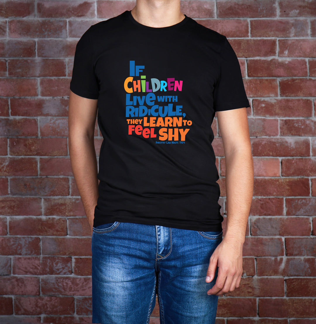 “If children live with ridicule, they learn to feel shy.” – Black/White Colorful  (Bella Canvas/Gildan G5000) T-shirt