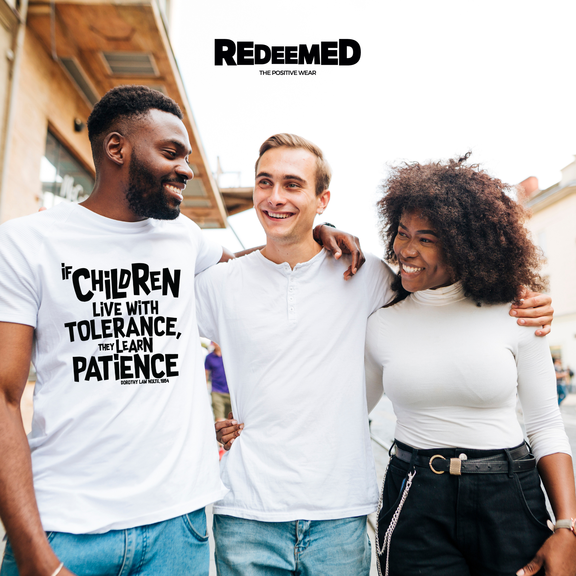 “If children live with tolerance, they learn patience.” – White  (Bella+Canvas) T-shirt (Copy)