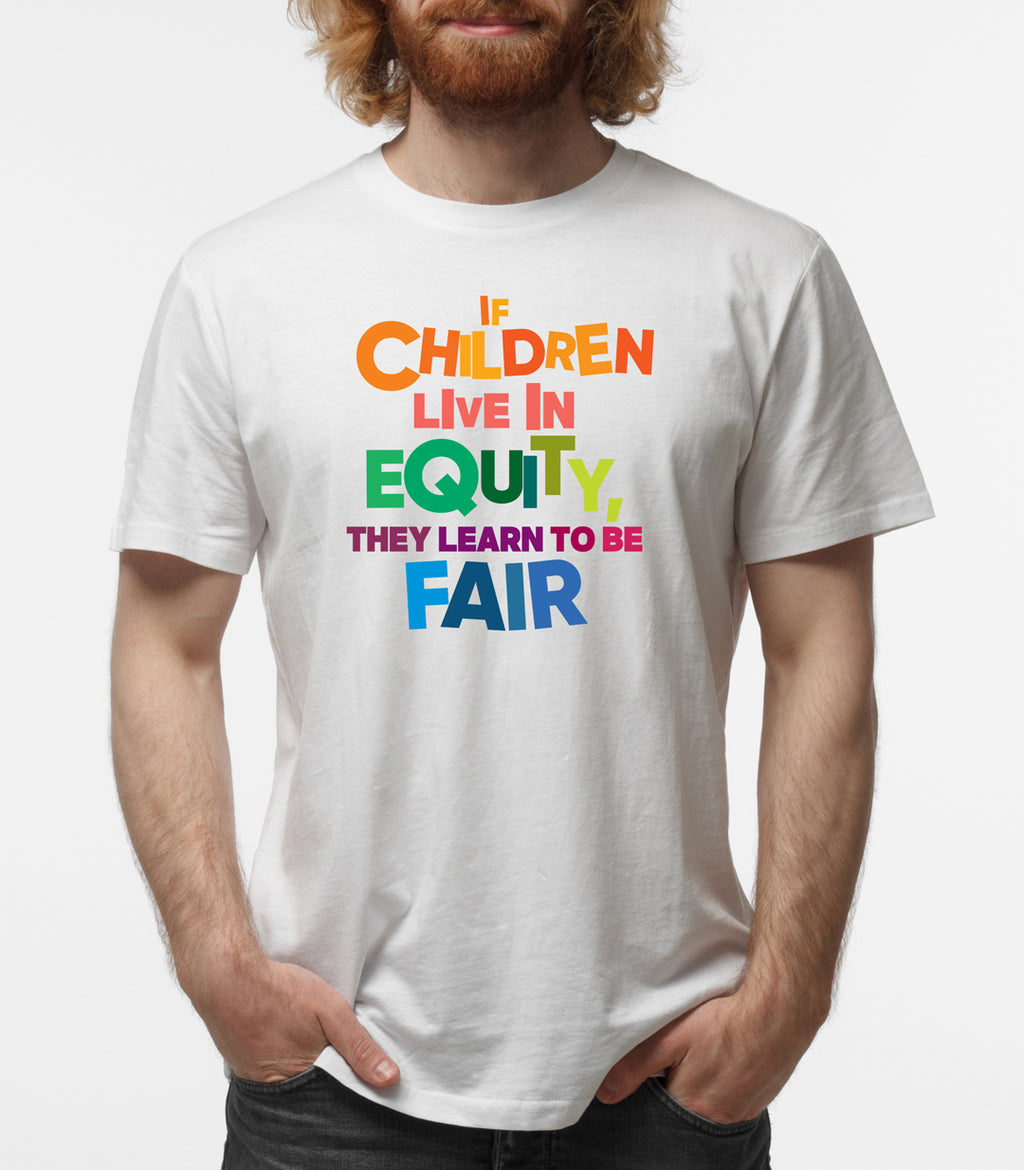 “If children live with equity, they learn to be fair.” – Black/White Colorful  (Bella Canvas/Gildan G5000) T-shirt